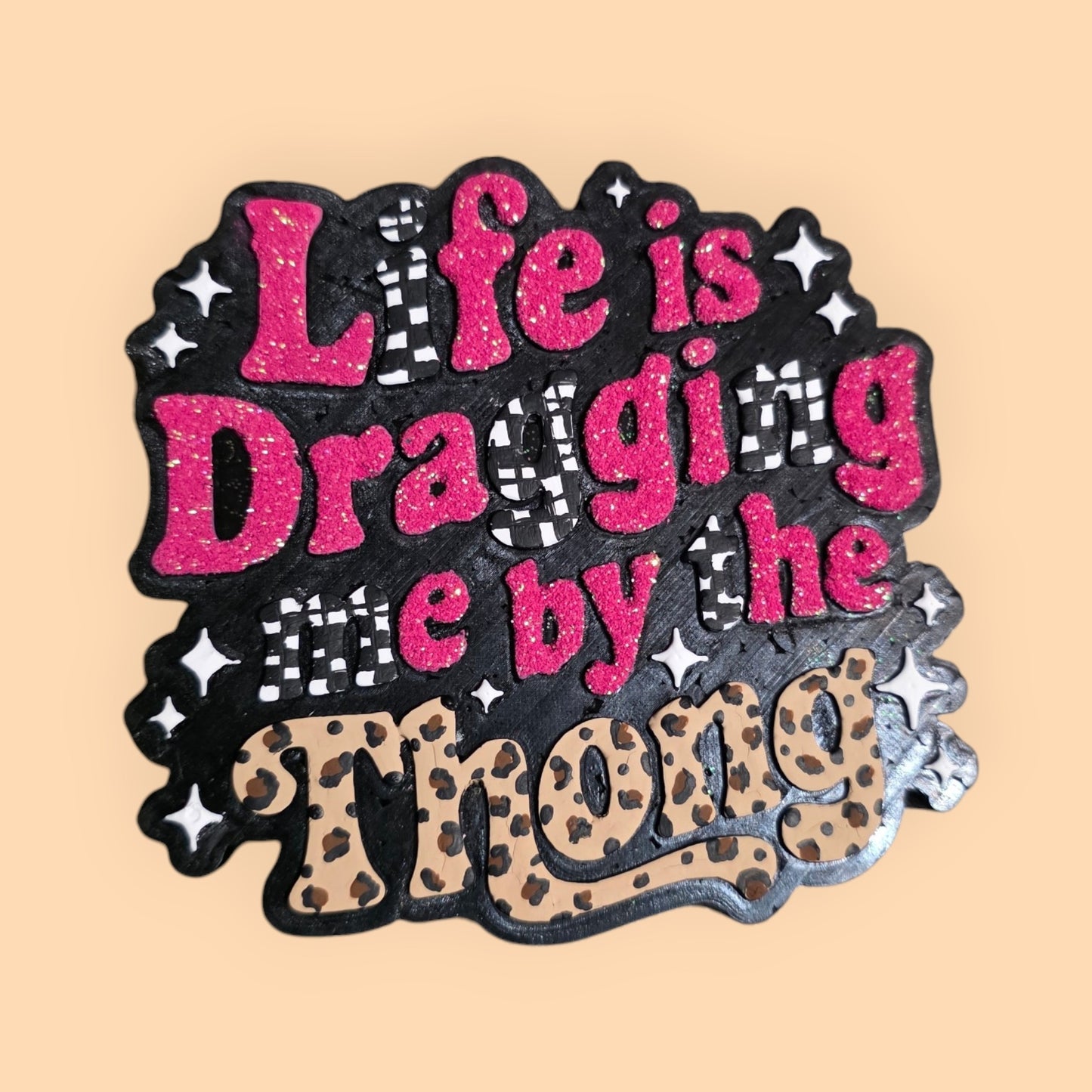Life is Dragging me by the thong